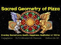 The Sacred Geometry of Pizza=Everday Sacred Love, Health, Happiness, Meditation w 432 hz The Sacred Geometry of Pizza=Everday Sacred Love, Health, Happiness, Meditation w 432 hz