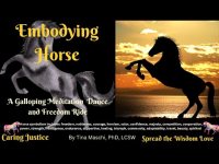 Embodying Horse: A Galloping Moving Meditation Dance and Liberation Life Freedom Ride-Join in! Embodying Horse: A Galloping Moving Meditation Dance and Liberation Life Freedom Ride-Join in!