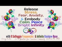Release Stress, Fear, Anxiety & Embody Calm Peace Bright Infinity-9 solfeggios frequ & rainbows Release Stress, Fear, Anxiety & Embody Calm Peace Bright Infinity-9 solfeggios frequ & rainbows