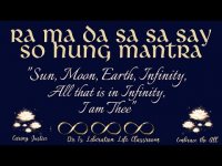 Ra Ma Da Sa Sa So Hung Mantra-"Sun, Moon, Earth, Infinity All that is in Infinity, I am Thee"