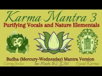 Karma Mantra 3-Purifying Vocals and Nature Elementals (Budha-Mercury Mantra Wednesday Version)