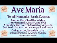Ave Maria-Mother Mary Send Her Wishes For Peace and the Greater Good of All and her Prayer for All Ave Maria-Mother Mary Send Her Wishes For Peace and the Greater Good of All and her Prayer for All