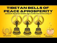 TIBETAN BELLS OF PEACE & PROSPERITY12/23/24-Aquarian Golden Age I/U/We Are Divine Unity !!! TIBETAN BELLS OF PEACE & PROSPERITY12/23/24-Aquarian Golden Age I/U/We Are Divine Unity !!!