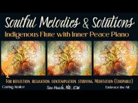 Soulful Melodies & Solutions: Indigenous Flute with Inner Peace Piano Soulful Melodies & Solutions: Indigenous Flute with Inner Peace Piano
