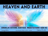 Heaven and Earth: An Angelic Divine Justice Meditation (As Above, So Below, As Within, So Without)
