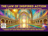 Law of Inspired Action: Joyful Glee Spirited Singing Monologue ( +333  seconds of gazing silence) Law of Inspired Action: Joyful Glee Spirited Singing Monologue ( +333  seconds of gazing silence)