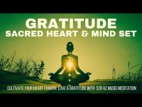 GRATITUDE SACRED HEART & MIND SET-CULTIVATE YOUR HEART CHAKRA LOVE & GRATITUDE W/ 528 HZ MEDI-MUSIC