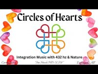 Circle of Hearts: Integration Music with 432 hz & Nature Sights and Sounds Circle of Hearts: Integration Music with 432 hz & Nature Sights and Sounds