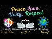 Peace,Love, Unity, Respect A Golden Age Meditation with Mother Gaia, Humanity, & All Living Beings