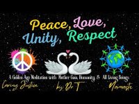 Peace,Love, Unity, Respect A Golden Age Meditation with Mother Gaia, Humanity, & All Living Beings Peace,Love, Unity, Respect A Golden Age Meditation with Mother Gaia, Humanity, & All Living Beings