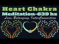 Heart Chakra Meditation- Love, Belonging. Inter Connection with Solfeggio Frequency 693 hz