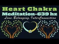 Heart Chakra Meditation- Love, Belonging. Inter Connection with Solfeggio Frequency 693 hz Heart Chakra Meditation- Love, Belonging. Inter Connection with Solfeggio Frequency 693 hz