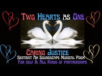 Two Hearts as One: Sentient Ah Soundscape Musical Poem for Self and All Kinds of Partnerships Two Hearts as One: Sentient Ah Soundscape Musical Poem for Self and All Kinds of Partnerships