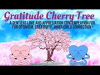 Gratitude Cherry Tree-A Sentient Love&Appreciation Contemplation-Optimism, Inner Connection+ 528 hz