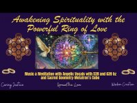 Awakening Spirituality: A Powerful Ring of Love (Music Meditation w/ Angelic Vocals 528 & 639 hz+ Awakening Spirituality: A Powerful Ring of Love (Music Meditation w/ Angelic Vocals 528 & 639 hz+