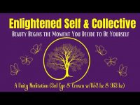 Enlightened Self & Collective-Unity Meditation with 852 and 963 hz