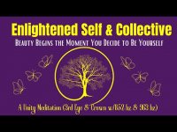 Enlightened Self & Collective-Unity Meditation with 852 and 963 hz Enlightened Self & Collective-Unity Meditation with 852 and 963 hz