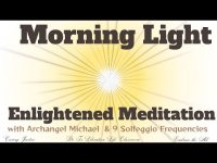 Morning Light: An Enlightened Meditation with Archangel Michael & 9 Solfeggio Frequencies