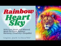 Rainbow Heart Sky-Lion Heart, Bilateral Music for Peace, Balance, Harmony, Creativity+ (loopable) Rainbow Heart Sky-Lion Heart, Bilateral Music for Peace, Balance, Harmony, Creativity+ (loopable)