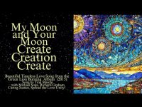 My Moon and Your Moon-Create, Creation, Create: Beautiful Timeless Love Song for All My Moon and Your Moon-Create, Creation, Create: Beautiful Timeless Love Song for All