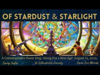 Of Stardust and Starlight=A Contemplative Poem Sing-Along For a New Age: August 15, 2024 (loopable) Of Stardust and Starlight=A Contemplative Poem Sing-Along For a New Age: August 15, 2024 (loopable)
