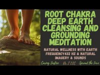 ROOT CHAKRA DEEP EARTH CLEANSING AND GROUNDING MEDITATION NATURAL WELLNESS WITH EARTH FREQUENCY 432