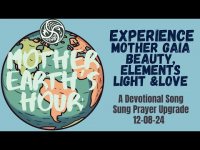 Mother Earthโs Hour:-Experience Mother Gaia's Beauty+ A Devotional Song  Prayer12-08-24 Mother Earthโs Hour:-Experience Mother Gaia's Beauty+ A Devotional Song  Prayer12-08-24