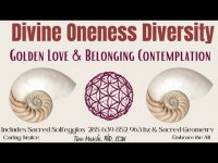 Divine Oneness and Diversity-Golden Love & Belonging Contemplation (includes 285, 639, 852, 963 hz)