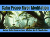 Calm Peace River Meditation: Nature Love, Wisdom Music Reflections Music Meditation Calm Peace River Meditation: Nature Love, Wisdom Music Reflections Music Meditation