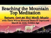 Reaching the Mountain Top Meditation with Planet Saturn-Golden Planet in a Golden Age 04-18-25 Reaching the Mountain Top Meditation with Planet Saturn-Golden Planet in a Golden Age 04-18-25