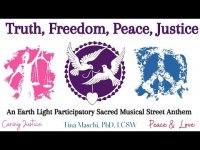 Truth, Freedom, Peace, Justice  An Earth Light Participatory Sacred Street Anthem