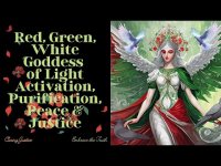 Red, Green, White Goddess of Light Activation, Purification, Peace & Justice Red, Green, White Goddess of Light Activation, Purification, Peace & Justice