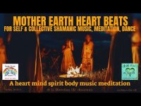 Mother Earth Heart Beats: For Self and Collective-Shamanic Meditation Music Dance Mother Earth Heart Beats: For Self and Collective-Shamanic Meditation Music Dance