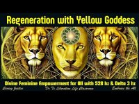 Regeneration with Yellow Goddess; Divine Feminine Empowerment for All with 528 hz & Delta 3 hz