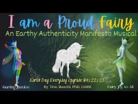 I am a Proud Fairy: An Earthy Authenticity Manifesto Musical-2023 Earth Day upgrade