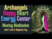Archangels Happy Heart Energy Center Moving Meditation with F note & Rhythmic Joy