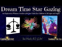 DreamTime Star Gazing=An Exploratory Wisdom Creation w/ Star Child (for Children of All Ages/ Sages)