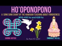 Ho O Pono Pono: A  Song Sung chant of the Hawaiian Teaching About Forgiveness With 432 hz and 639 hz Ho O Pono Pono: A  Song Sung chant of the Hawaiian Teaching About Forgiveness With 432 hz and 639 hz