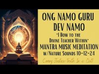 ONG NAMO GURU DEV NAMO"| BOW TO THEDIVINE TEACHER WITHIN" MANTRA MUSIC MEDITATION W/ NATURE SOUNDS ONG NAMO GURU DEV NAMO"| BOW TO THEDIVINE TEACHER WITHIN" MANTRA MUSIC MEDITATION W/ NATURE SOUNDS
