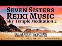 Seven Sisters Reiki Music SkyTemple Meditation 2 (with 528 hz, 7.83 hz, 11 hz and Om chanting)