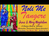 Jesus & Mary Magdalene: Noli Me Tangere (A Singing Story of Resurrection, Ascension, Transcendence+)