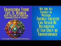 TRANSFORM YOUR LIFE & WORLD WITH THE LAW OF PERPETUAL TRANSMUTATION OF ENERGY-Fun Grunge and Beauty TRANSFORM YOUR LIFE & WORLD WITH THE LAW OF PERPETUAL TRANSMUTATION OF ENERGY-Fun Grunge and Beauty