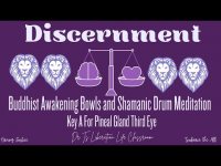 Discernment-Buddhist Awakening Bowls and Shamanic Drum MeditationKey A For Pineal Gland Third Eye
