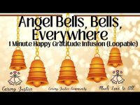 Angels' Bells, Bells Everywhere-One Minute Gratitude Infusion (loopable) Angels' Bells, Bells Everywhere-One Minute Gratitude Infusion (loopable)