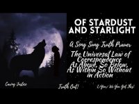 Stardust and Starlight-A Song Sung Truth Prayer-The universal cosmic law in motion Stardust and Starlight-A Song Sung Truth Prayer-The universal cosmic law in motion