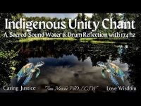 Indigenous Unity Chant: A Sacred Sound Water & Drum Reflection with 174 hz Indigenous Unity Chant: A Sacred Sound Water & Drum Reflection with 174 hz