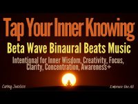 Tap Your Inner Wisdom-Beta Wave Binaural Beats  (Inner Wisdom, Focus, Clarity Creativity, Awareness)