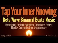 Tap Your Inner Wisdom-Beta Wave Binaural Beats  (Inner Wisdom, Focus, Clarity Creativity, Awareness) Tap Your Inner Wisdom-Beta Wave Binaural Beats  (Inner Wisdom, Focus, Clarity Creativity, Awareness)