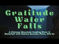Gratitude Waterfalls A Chinese Mountain Healing Waterfall with and Nature Sounds and Flute with 528