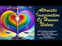 Altruistic Imagination:of Human Nature-Short Singing Visualization  Deep  Reiki Meditation- 528 hz Altruistic Imagination:of Human Nature-Short Singing Visualization  Deep  Reiki Meditation- 528 hz